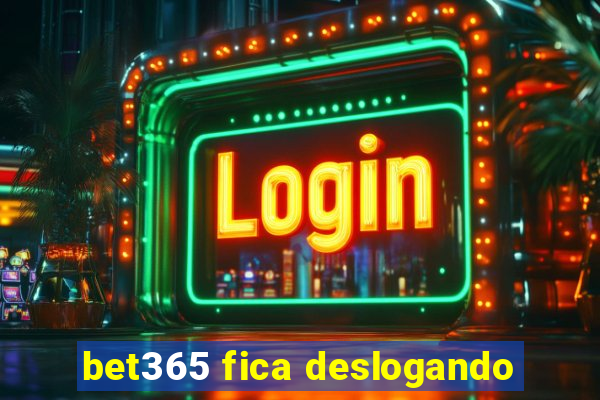 bet365 fica deslogando